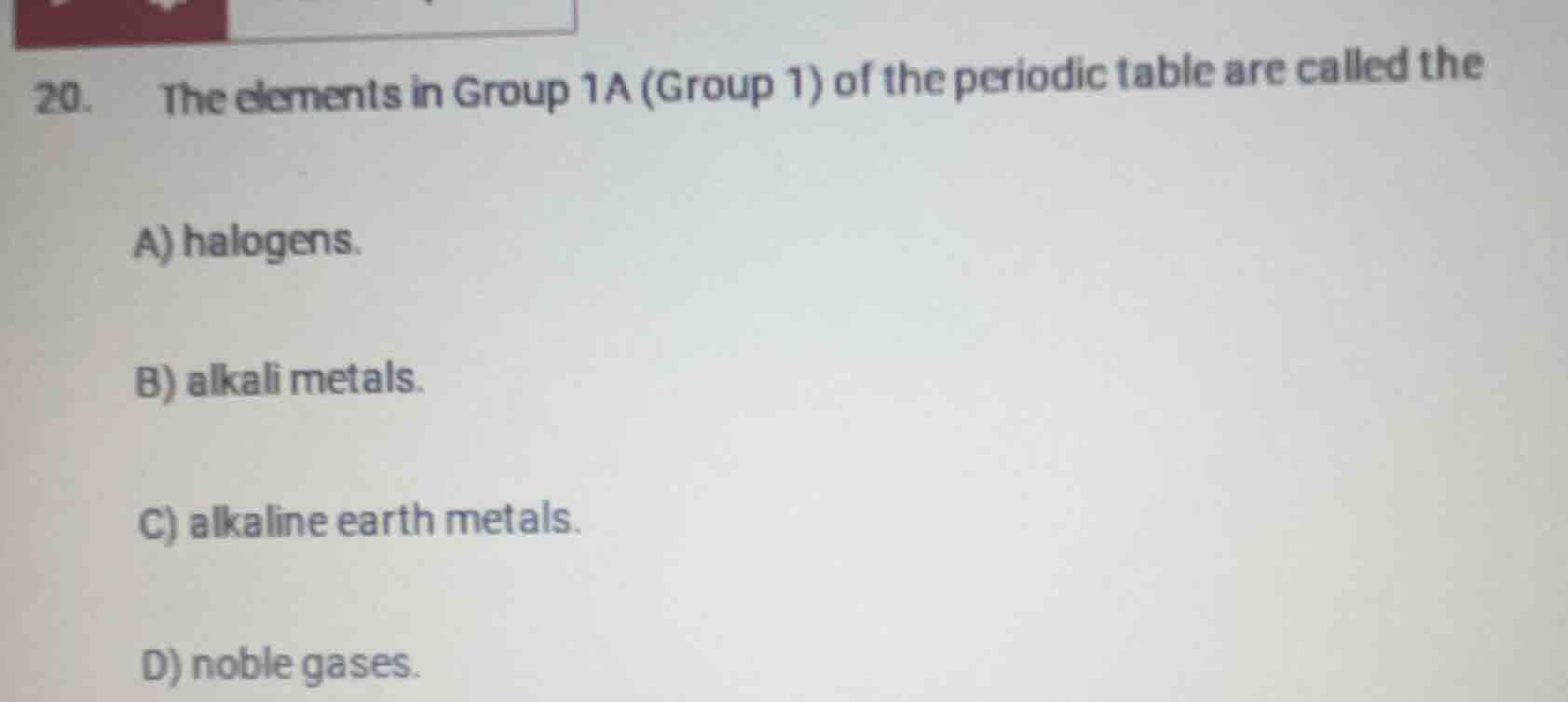 20. the elements in group 1a (group 1) of the periodic table are called…
