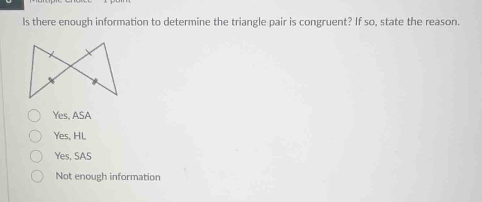 is there enough information to determine the triangle pair is congruent…