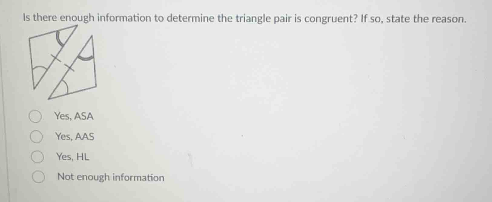 is there enough information to determine the triangle pair is congruent…