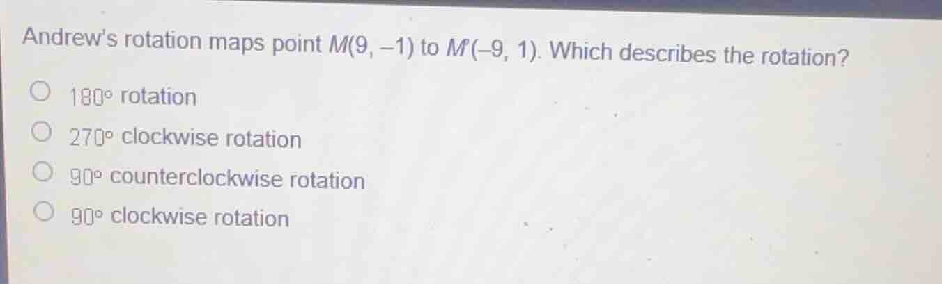 andrews rotation maps point \\(m(9, -1)\\) to \\(m(-9, 1)\\). which des…