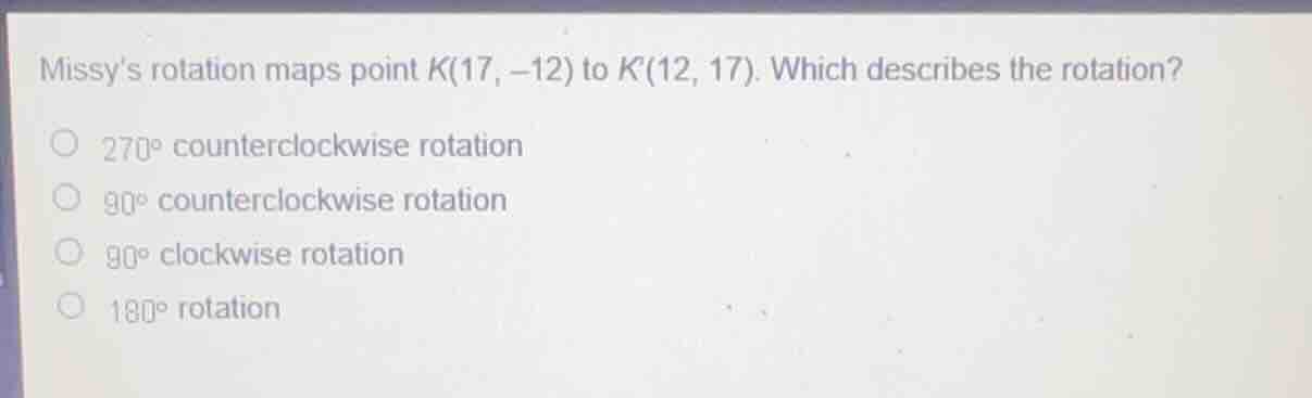missys rotation maps point \\(k(17, -12)\\) to \\(k(12, 17)\\). which d…