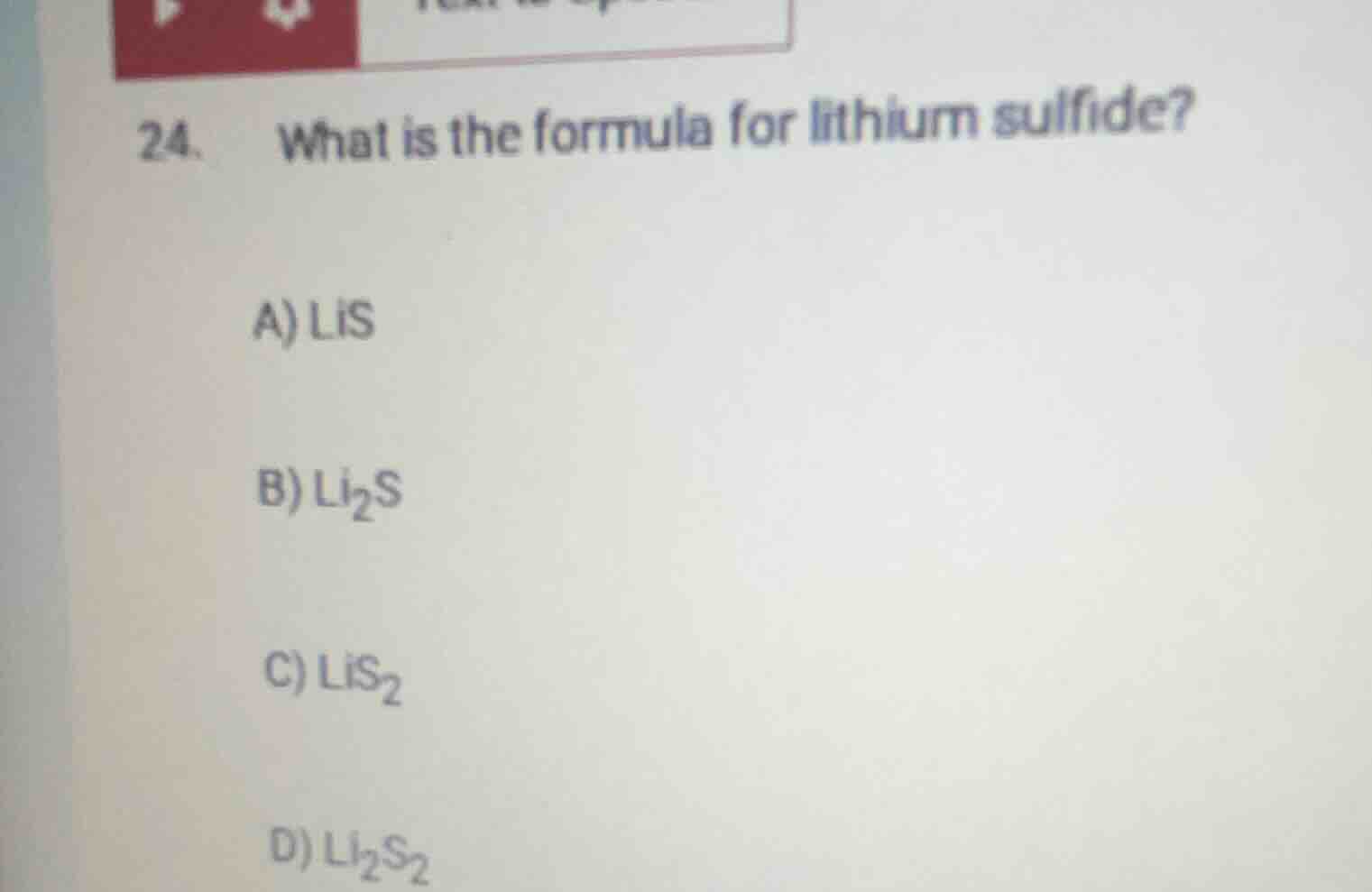 24. what is the formula for lithium sulfide? a) lis b) \\(\\text{li}_2\…