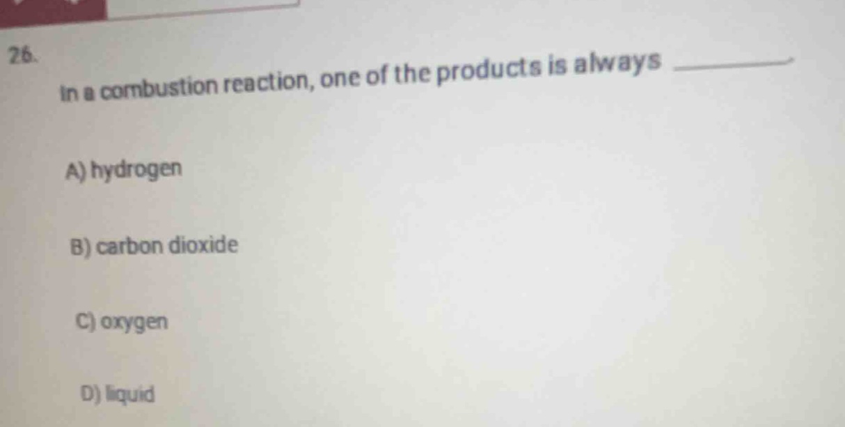26. in a combustion reaction, one of the products is always _______ a) …