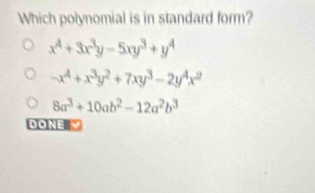 which polynomial is in standard form? \\(x^4 + 3x^3y - 5xy^3 + y^4\\) \…