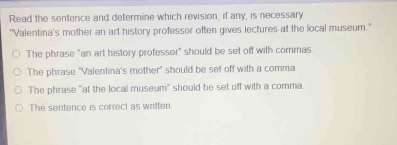 read the sentence and determine which revision, if any, is necessary. \…