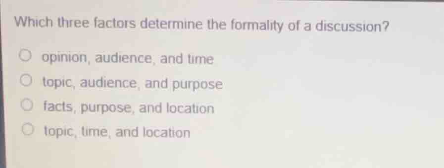 which three factors determine the formality of a discussion? opinion, a…