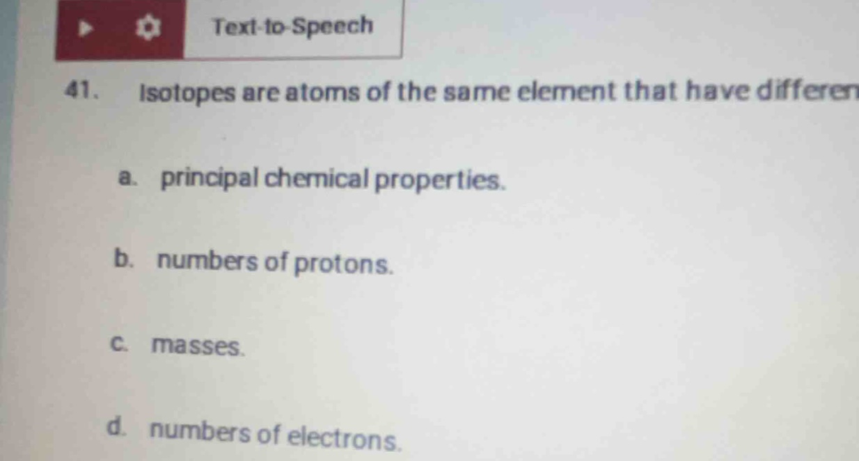 41. isotopes are atoms of the same element that have different a. princ…