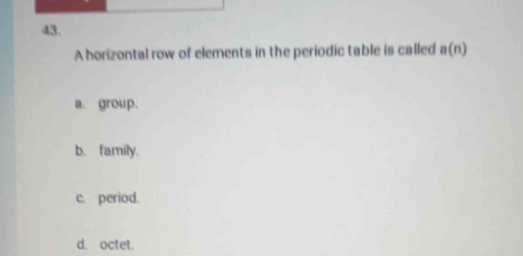 43. a horizontal row of elements in the periodic table is called a(n) a…