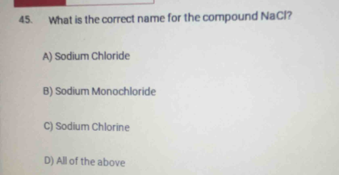 45. what is the correct name for the compound nacl? a) sodium chloride …