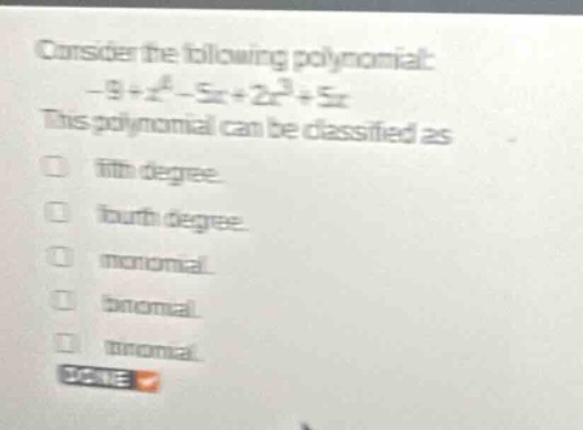 consider the following polynomial: \\-9 + x^4 - 5x + 2x^3 + 5x\\ this p…