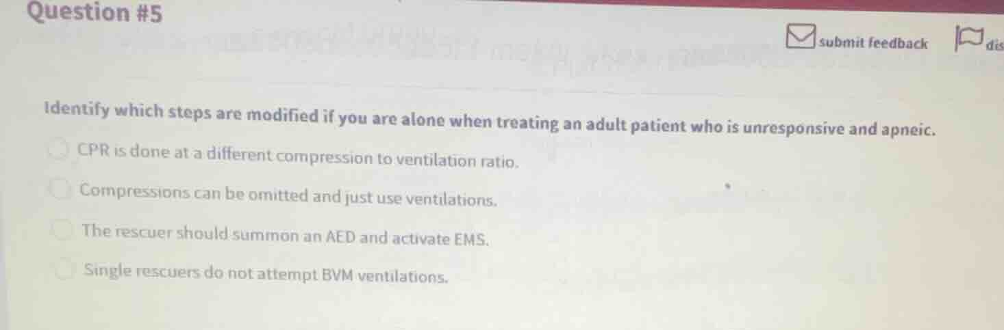 question #5 identify which steps are modified if you are alone when tre…