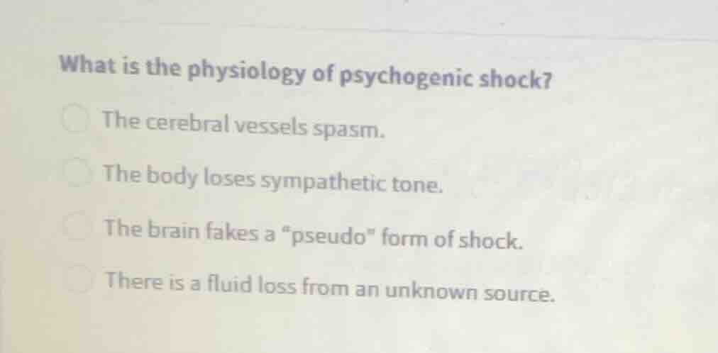what is the physiology of psychogenic shock? the cerebral vessels spasm…