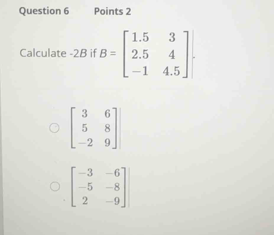 question 6 points 2 calculate \\(-2b\\) if \\(b = \\begin{bmatrix} 1.5 …