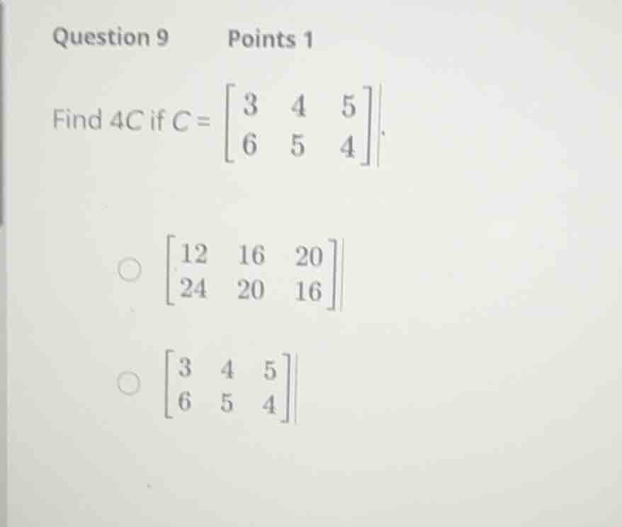 question 9 points 1 find \\(4c\\) if \\(c = \\begin{bmatrix} 3 & 4 & 5 …