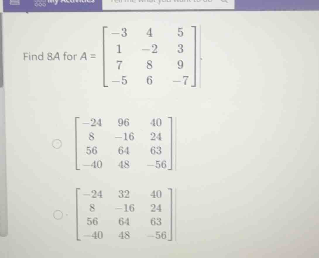 find \\(8a\\) for \\(a = \\begin{bmatrix} -3 & 4 & 5 \\\\ 1 & -2 & 3 \\…