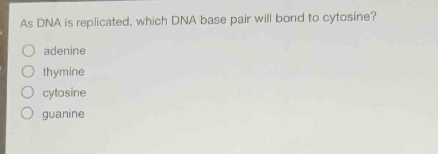 as dna is replicated, which dna base pair will bond to cytosine? adenin…