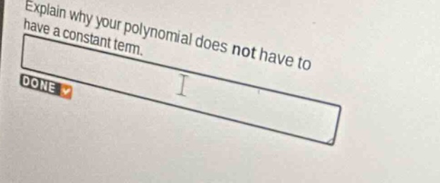 explain why your polynomial does not have to have a constant term.