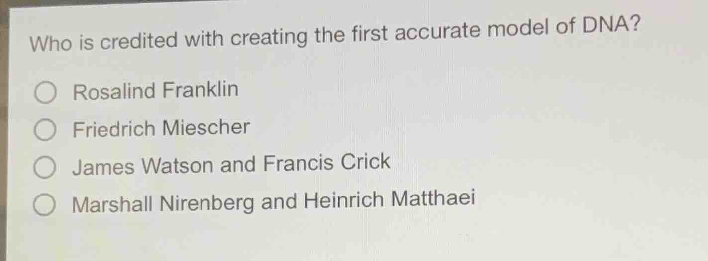who is credited with creating the first accurate model of dna? rosalind…