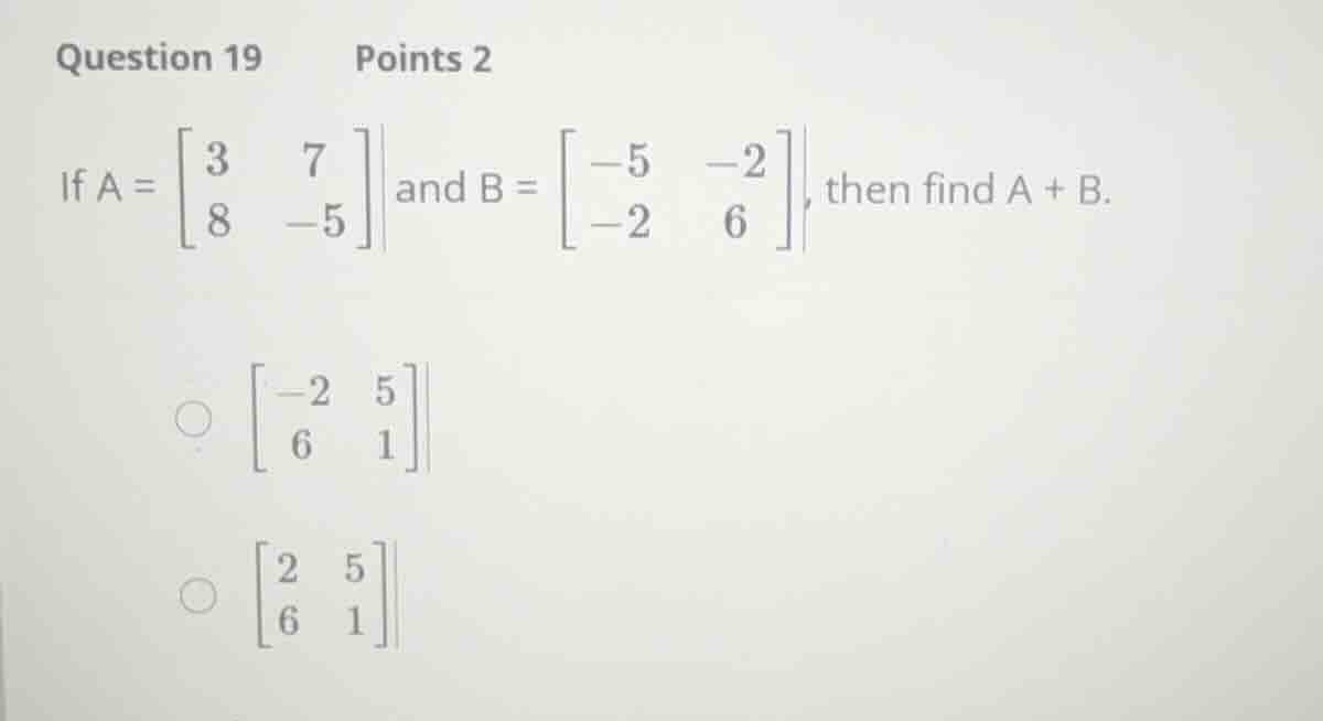 question 19 points 2 if \\(a = \\begin{bmatrix} 3 & 7 \\\\ 8 & -5 \\end…