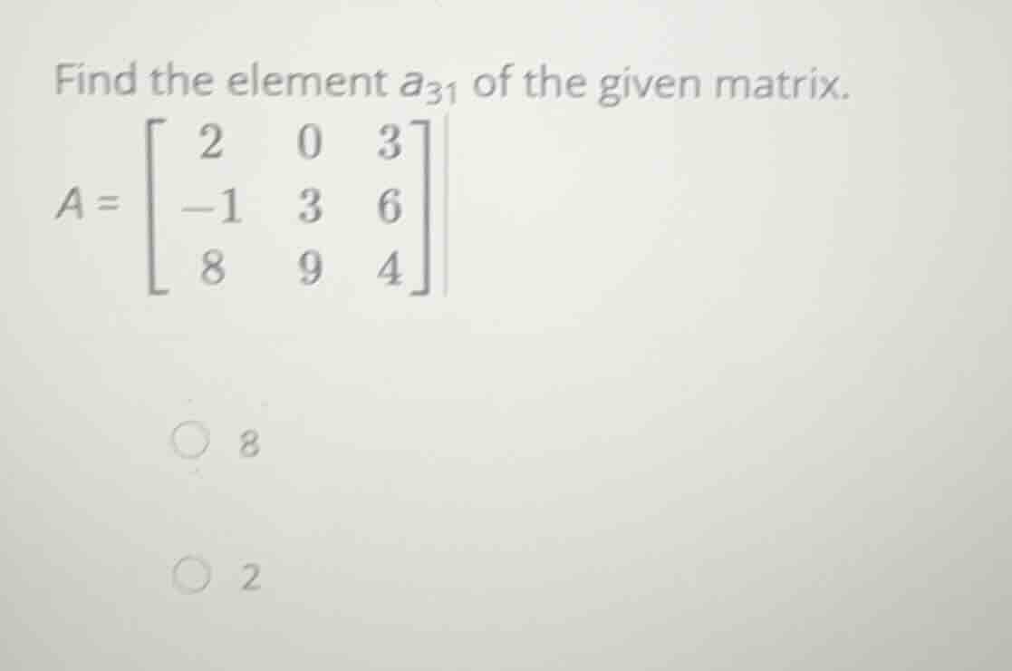 find the element \\(a_{31}\\) of the given matrix. \\a = \\begin{bmatri…