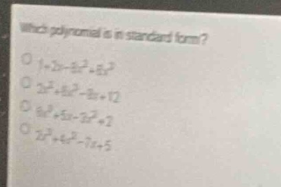 which polynomial is in standard form? \\(1 - 2x - 8x^2 + 8x^3\\) \\(2x^…