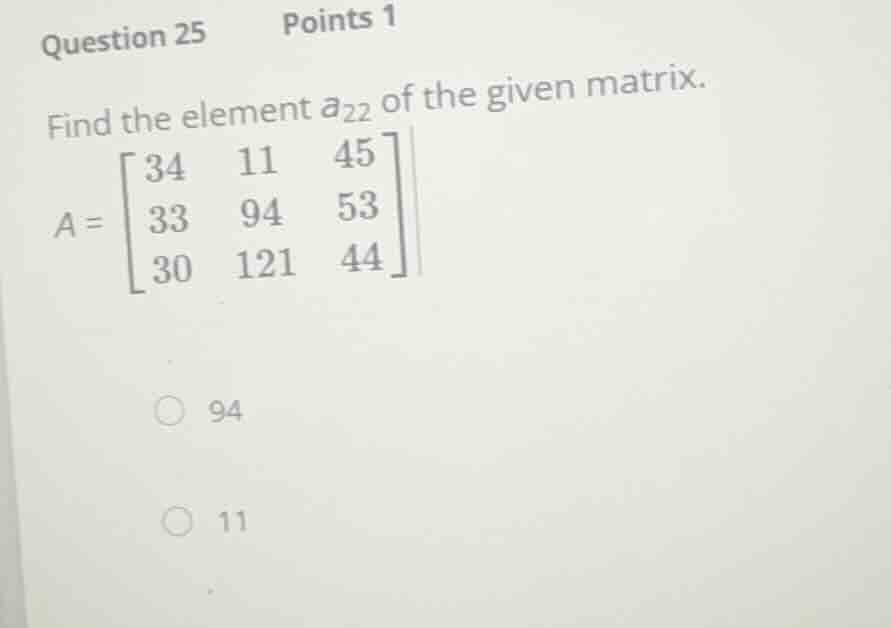 question 25 points 1 find the element \\(a_{22}\\) of the given matrix.…