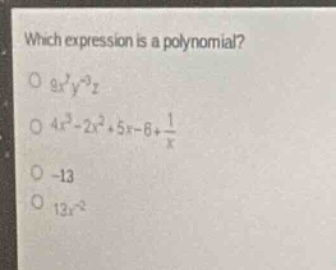 which expression is a polynomial? \\(9x^7 y^{-3} z\\) \\(4x^3 - 2x^2 + …