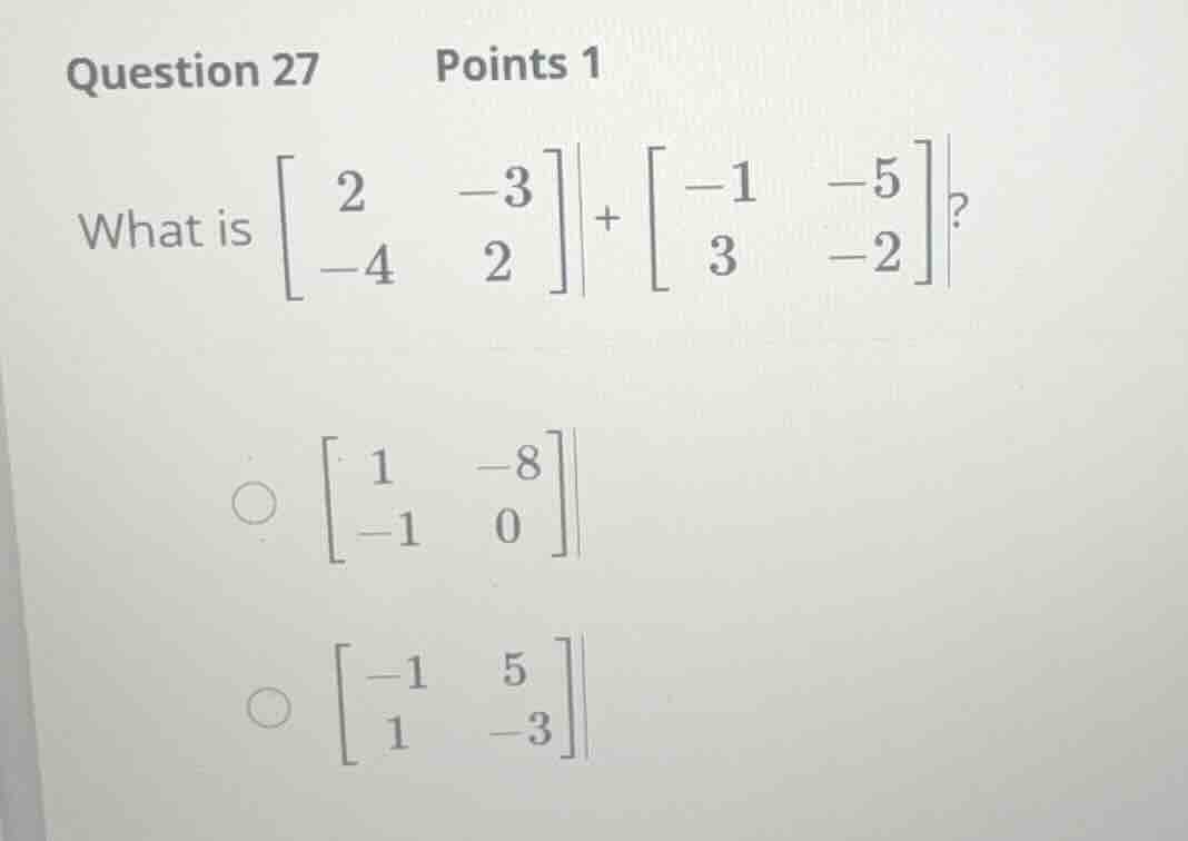 question 27 points 1 what is \\(\\begin{bmatrix} 2 & -3 \\\\ -4 & 2 \\e…