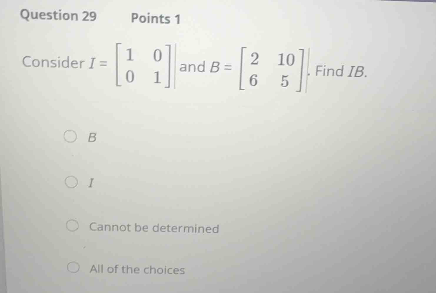 question 29 points 1 consider \\(i = \\begin{bmatrix} 1 & 0 \\\\ 0 & 1 …