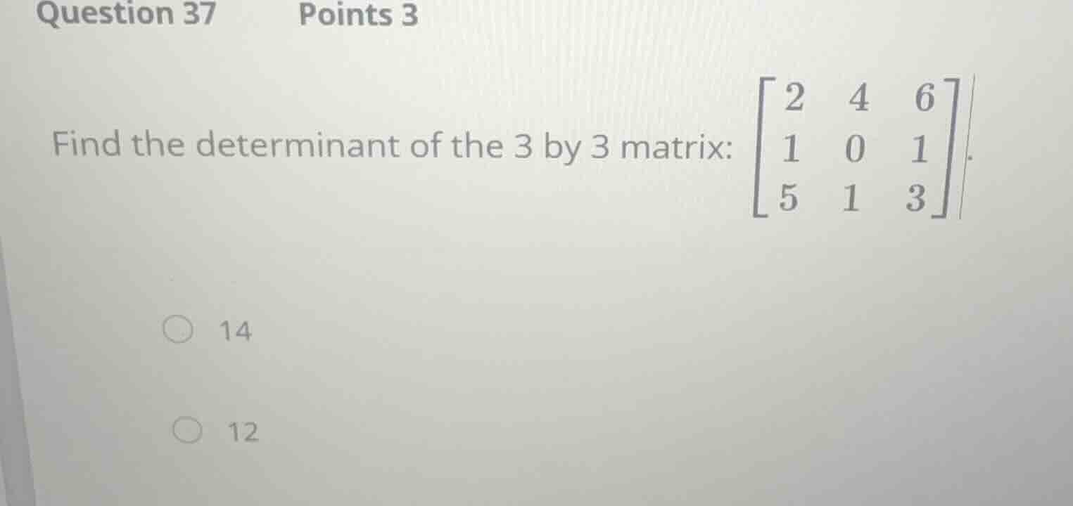 question 37 points 3 find the determinant of the 3 by 3 matrix: \\begin…