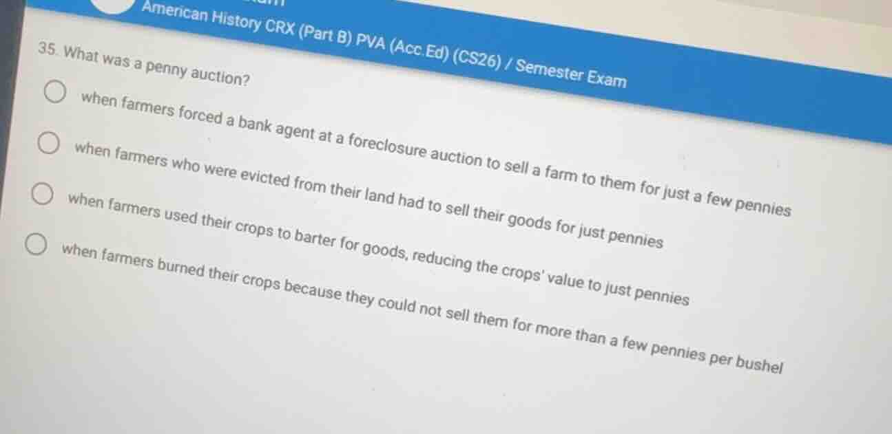 35. what was a penny auction? when farmers forced a bank agent at a for…
