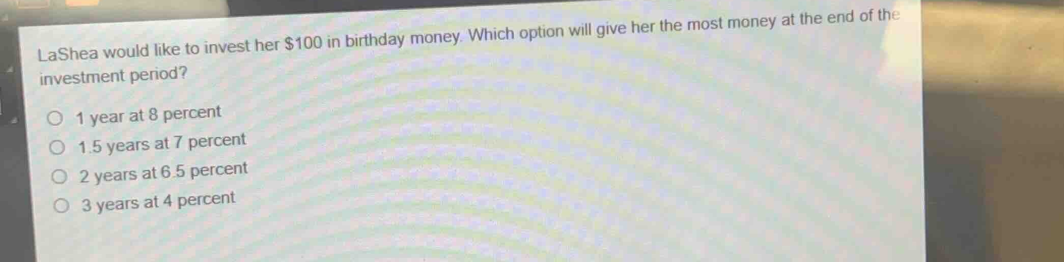 lashea would like to invest her $100 in birthday money. which option wi…