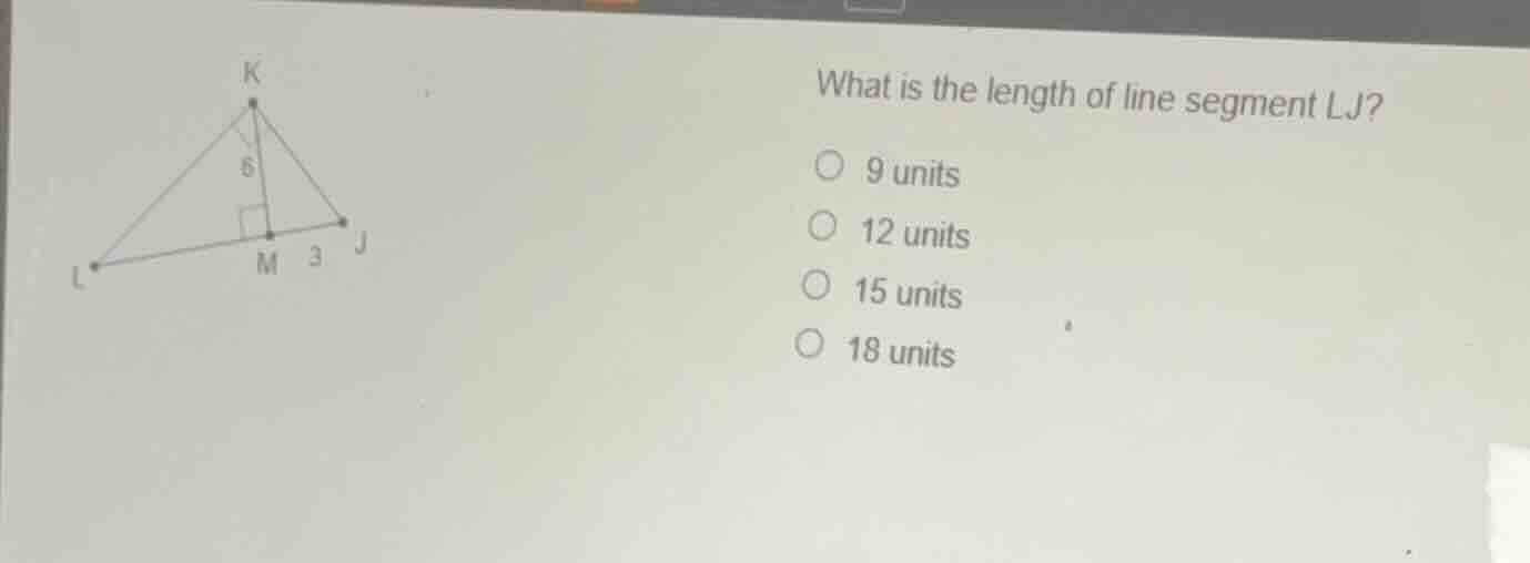 what is the length of line segment lj? 9 units 12 units 15 units 18 uni…