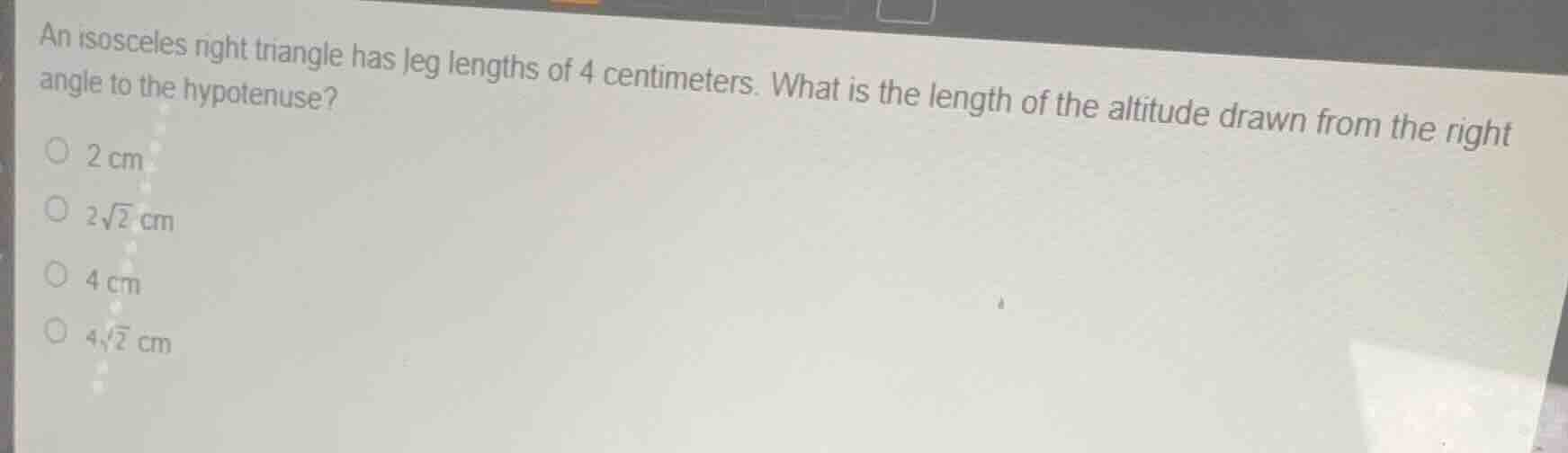 an isosceles right triangle has leg lengths of 4 centimeters. what is t…