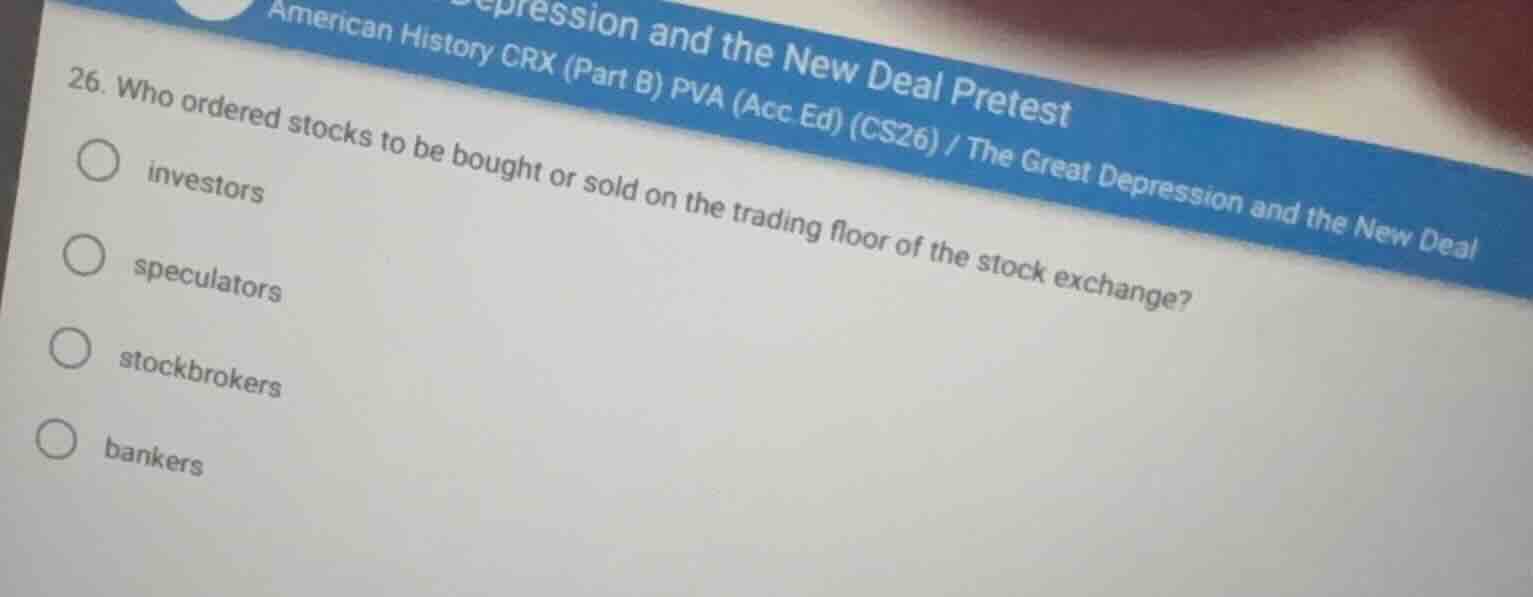 26. who ordered stocks to be bought or sold on the trading floor of the…