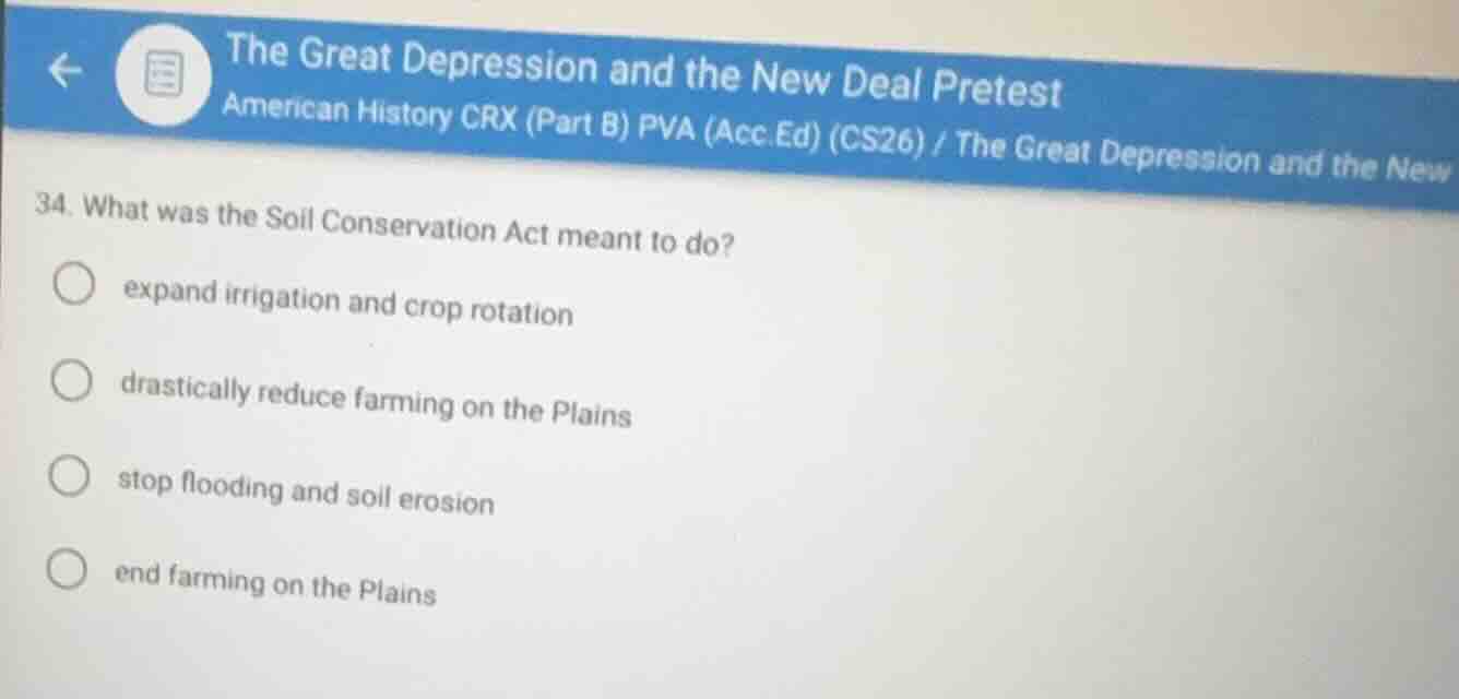 34. what was the soil conservation act meant to do? expand irrigation a…