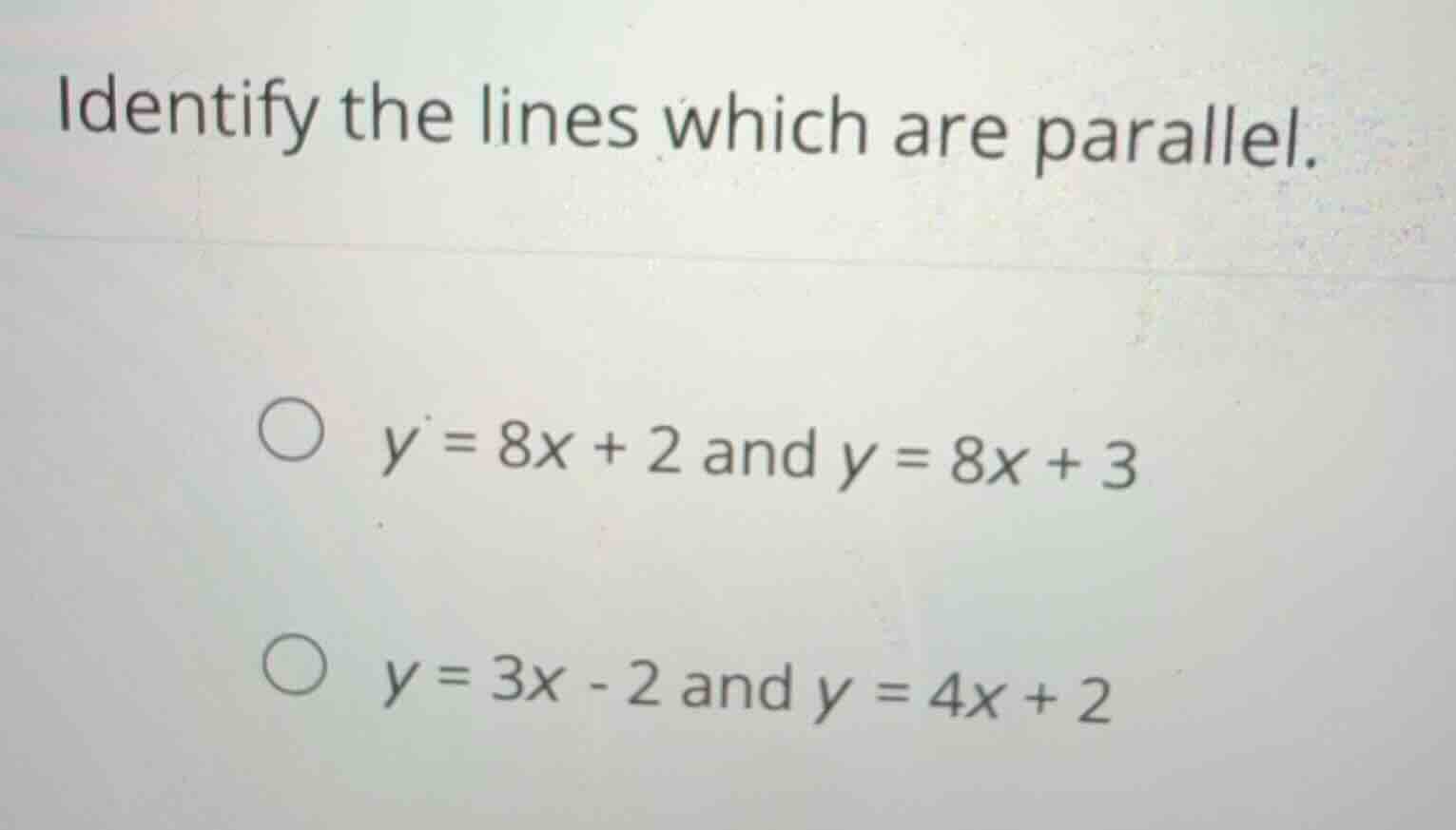 identify the lines which are parallel. \\(y = 8x + 2\\) and \\(y = 8x +…
