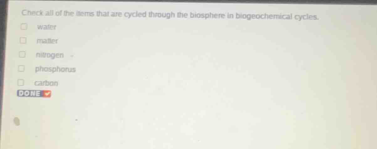 check all of the items that are cycled through the biosphere in biogeoc…