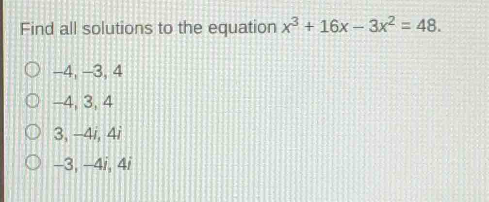 find all solutions to the equation \\(x^3 + 16x - 3x^2 = 48\\). -4, -3,…
