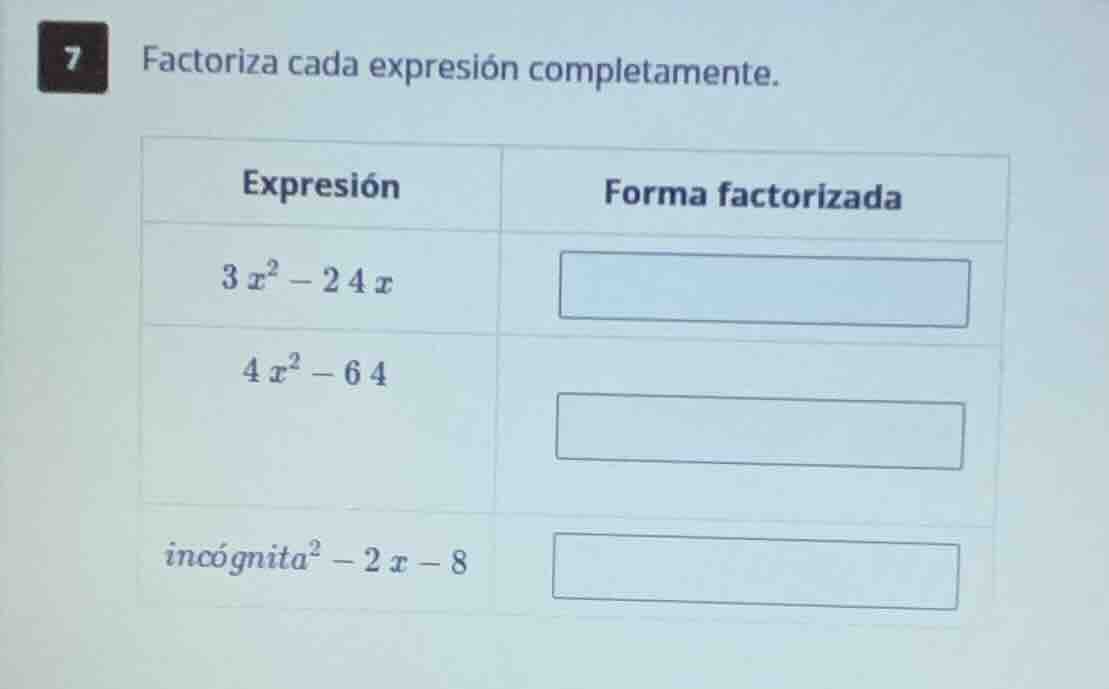 7 factoriza cada expresión completamente. \\begin{tabular}{|c|c|} \\hli…