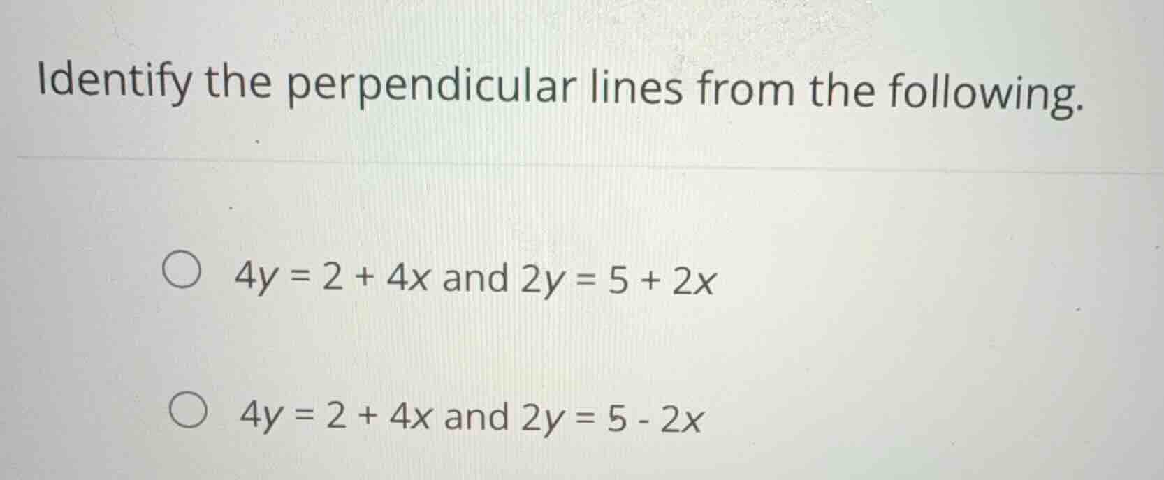 identify the perpendicular lines from the following. \\(4y = 2 + 4x\\) …
