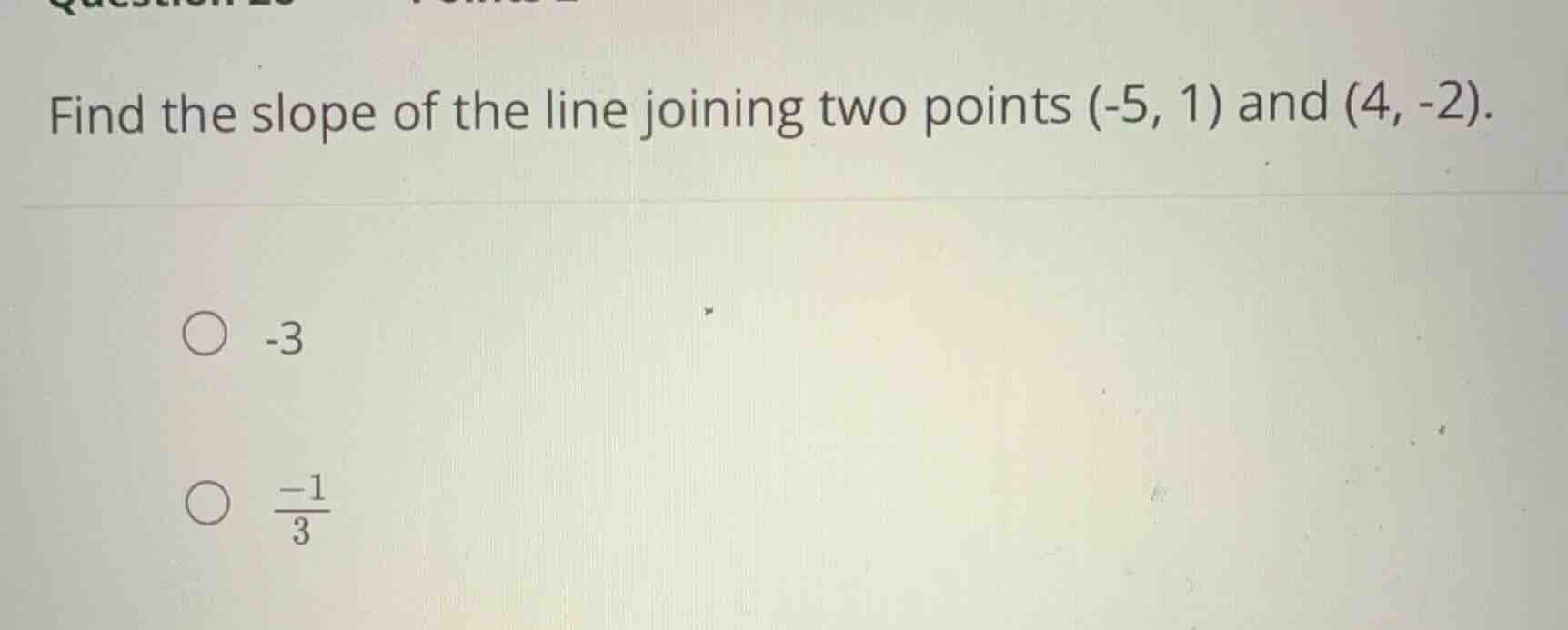 find the slope of the line joining two points (-5, 1) and (4, -2). -3 \…