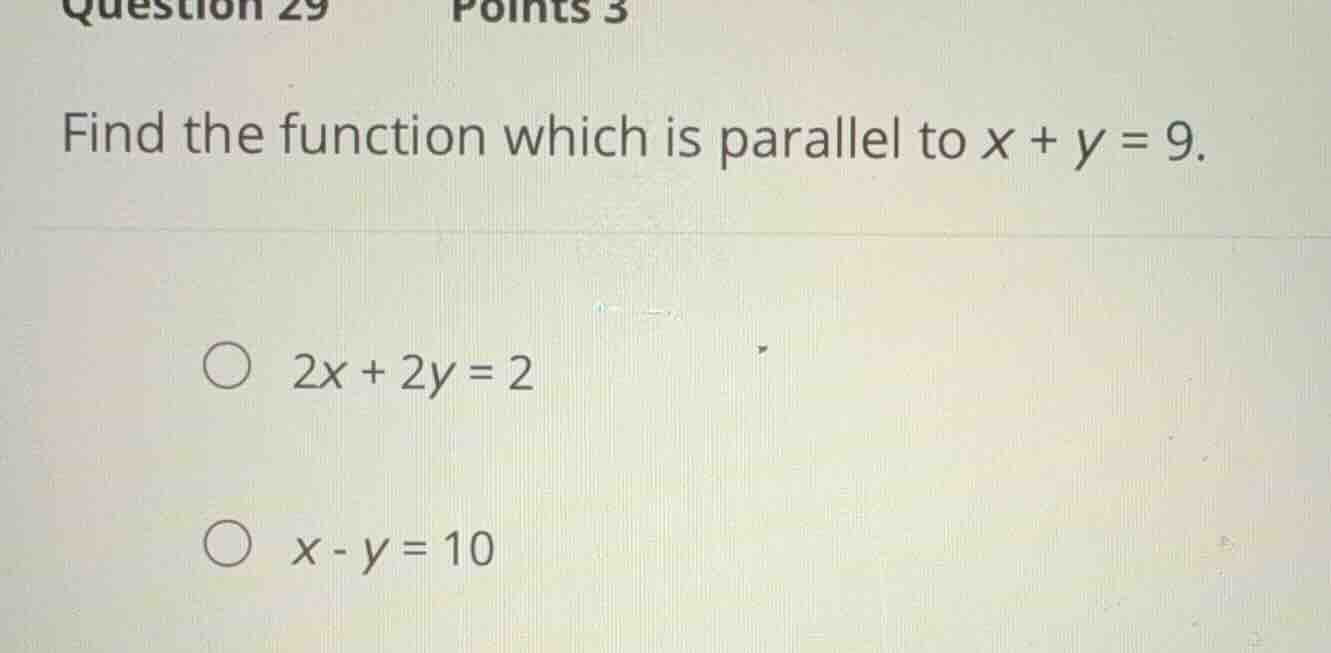 question 29 points 3 find the function which is parallel to \\(x + y = …