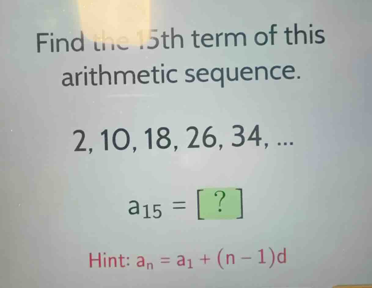 find the 15th term of this arithmetic sequence. 2, 10, 18, 26, 34, ... …