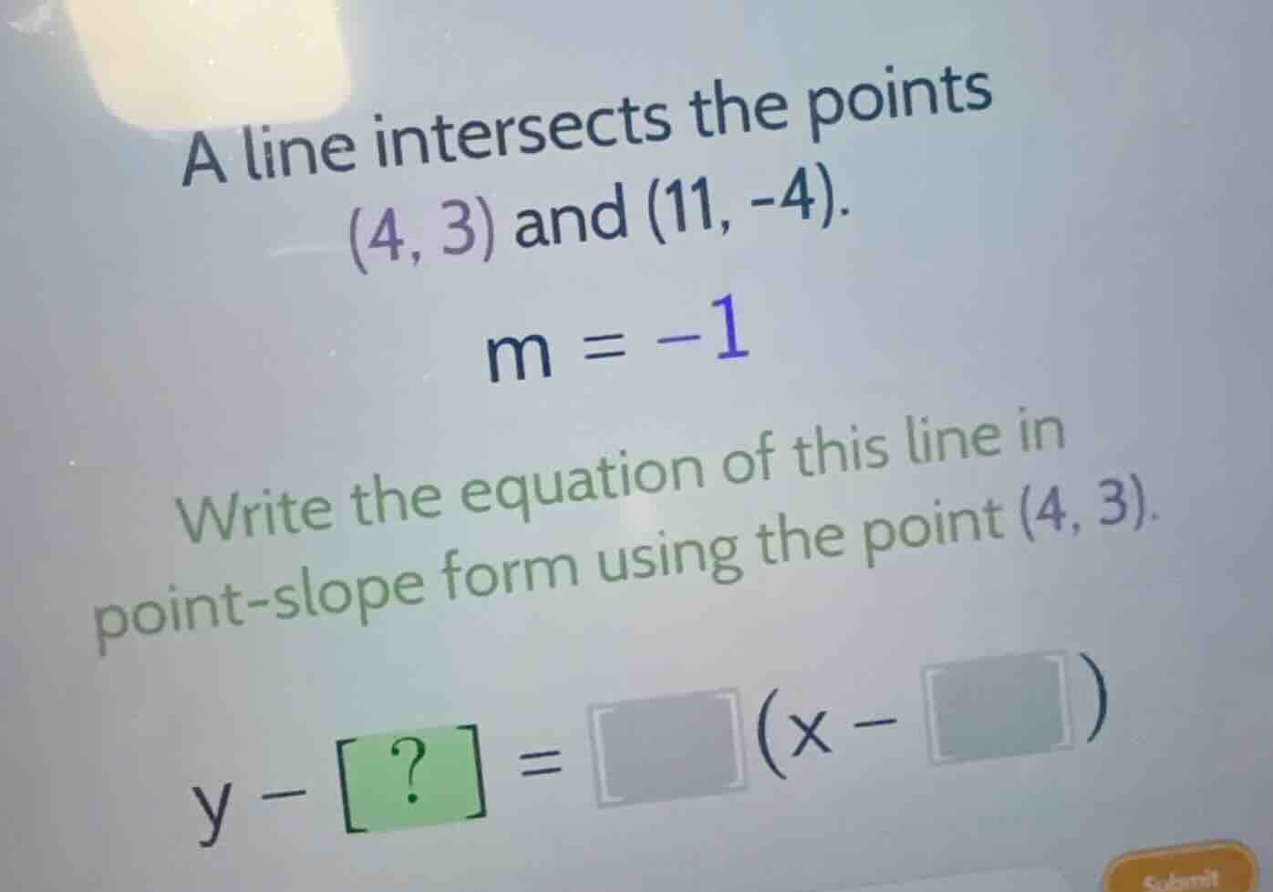 a line intersects the points \\((4, 3)\\) and \\((11, -4)\\). \\m = -1\…