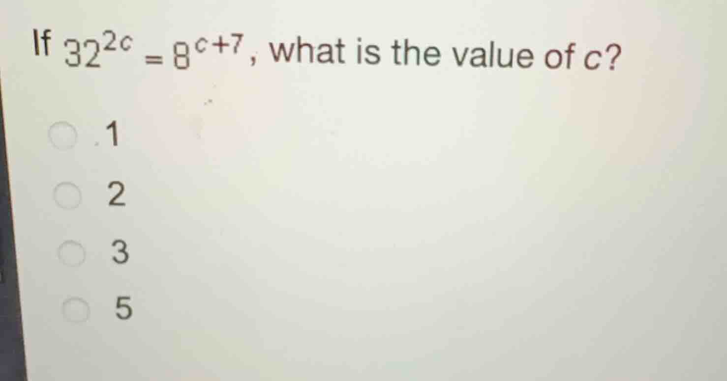 if \\(32^{2c} = 8^{c+7}\\), what is the value of \\(c\\)? 1 2 3 5