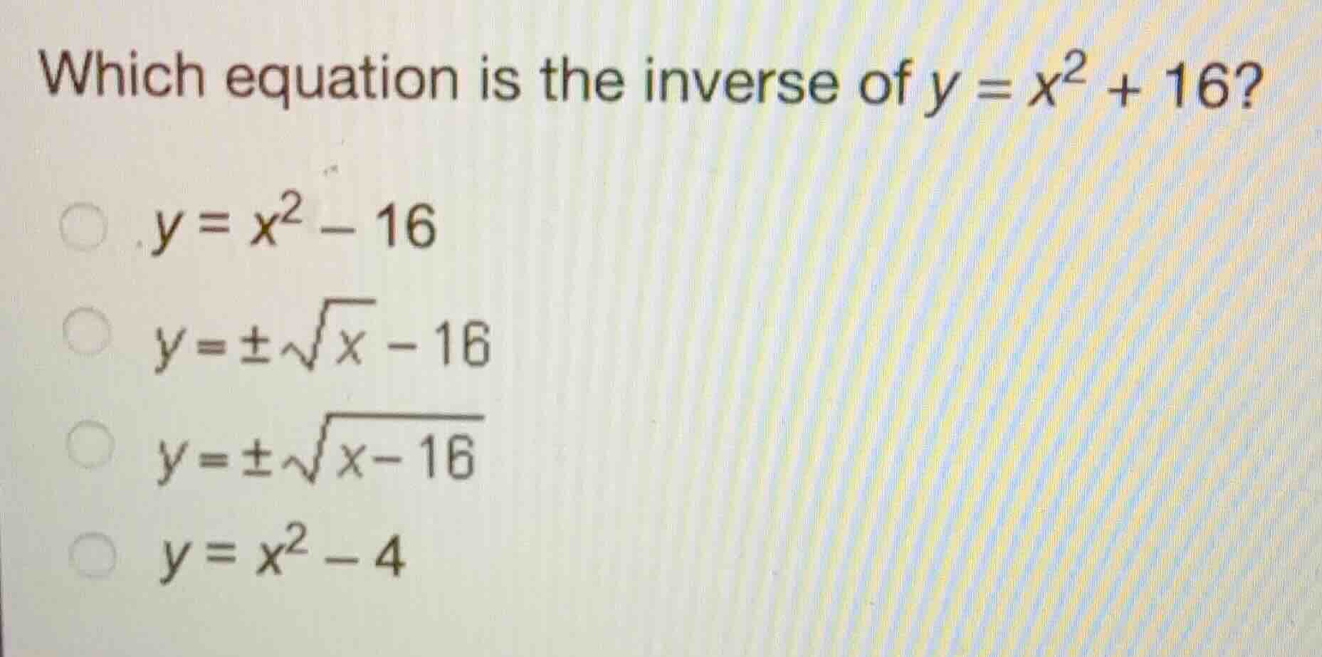 which equation is the inverse of (y = x^2 + 16)? * (y = x^2 - 16) * (y …