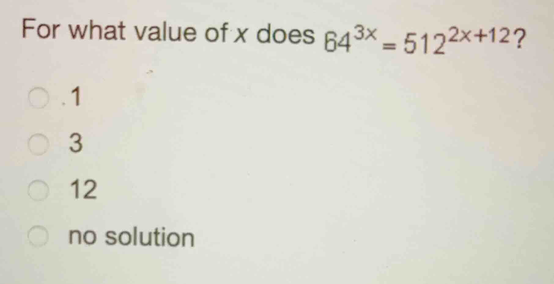 for what value of \\(x\\) does \\(64^{3x} = 512^{2x+12}\\)? - 1 - 3 - 1…