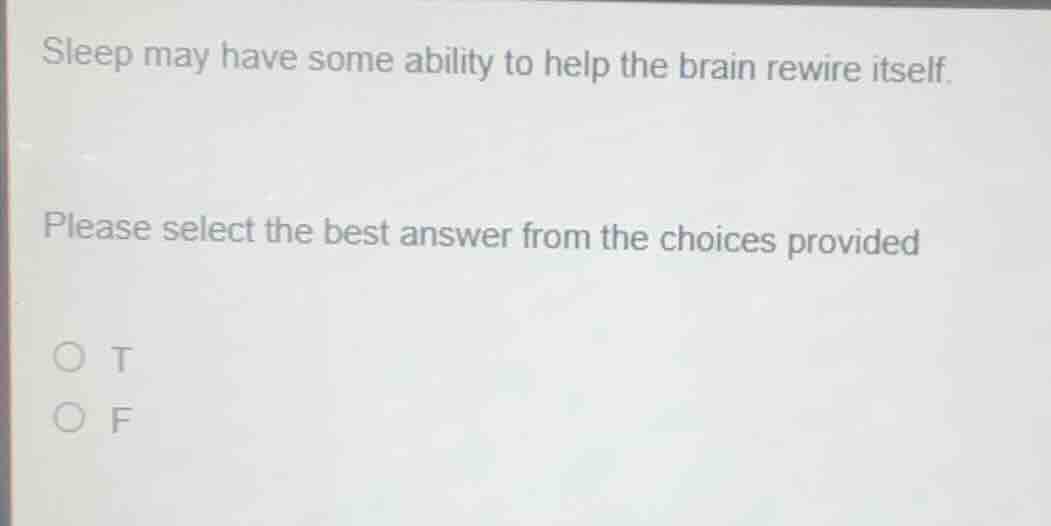 sleep may have some ability to help the brain rewire itself. please sel…