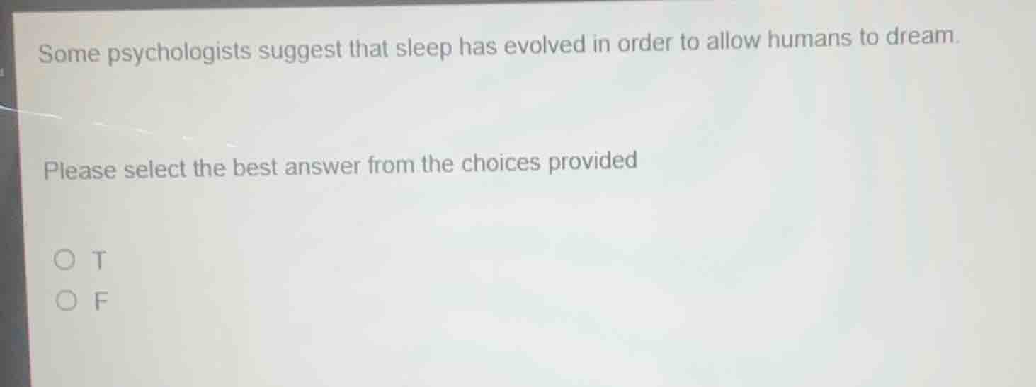 some psychologists suggest that sleep has evolved in order to allow hum…
